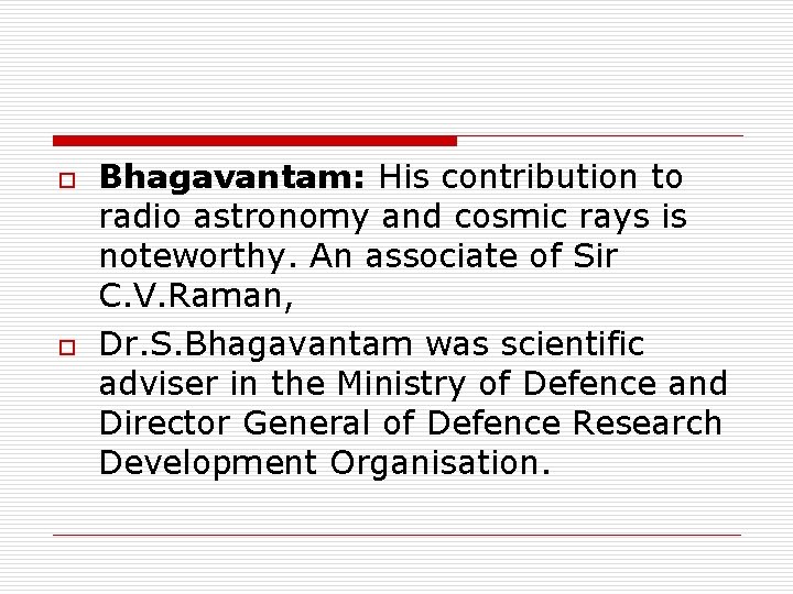 o o Bhagavantam: His contribution to radio astronomy and cosmic rays is noteworthy. An