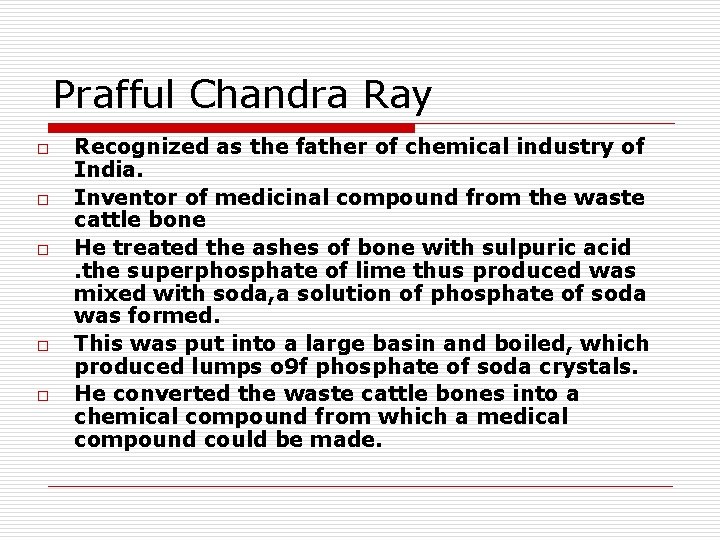 Prafful Chandra Ray o o o Recognized as the father of chemical industry of