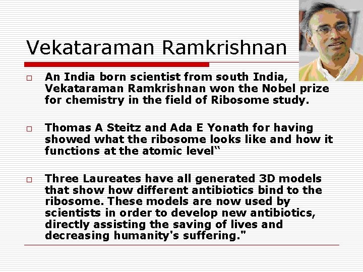 Vekataraman Ramkrishnan o o o An India born scientist from south India, Vekataraman Ramkrishnan