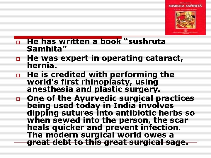 o o He has written a book “sushruta Samhita” He was expert in operating