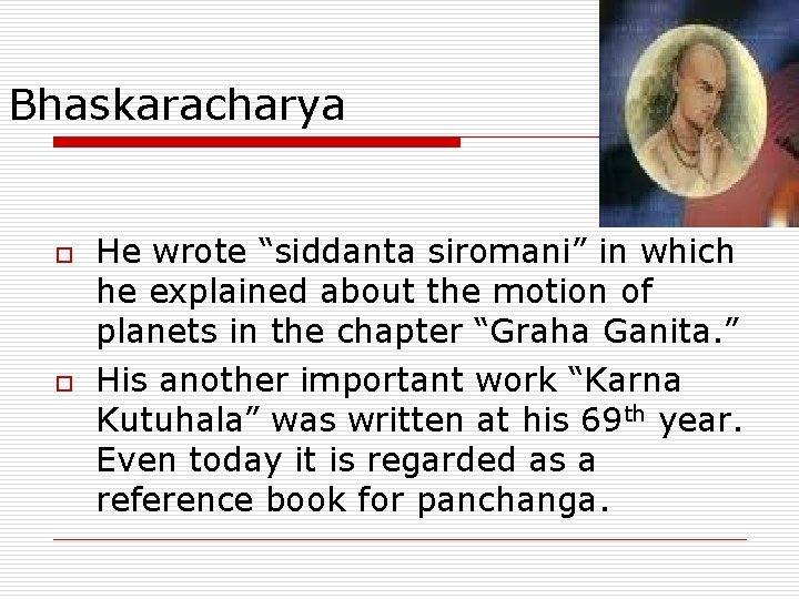 Bhaskaracharya o o He wrote “siddanta siromani” in which he explained about the motion