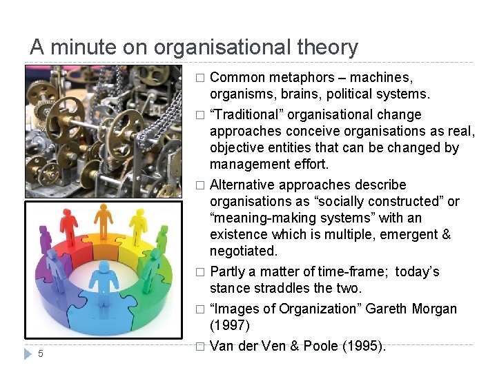 A minute on organisational theory � “Traditional” organisational change approaches conceive organisations as real,