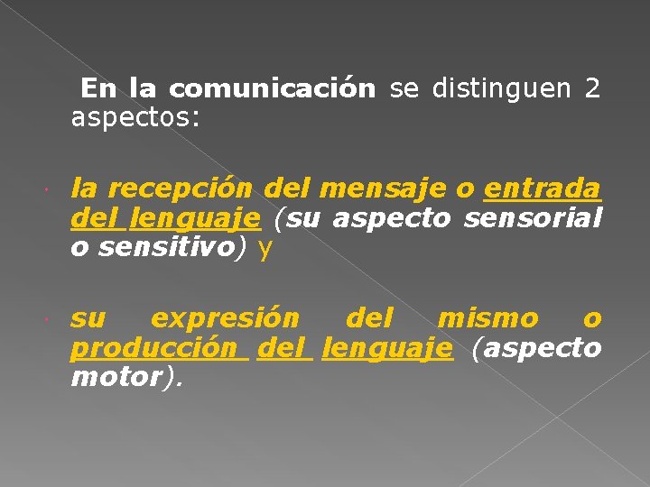 En la comunicación se distinguen 2 aspectos: la recepción del mensaje o entrada del