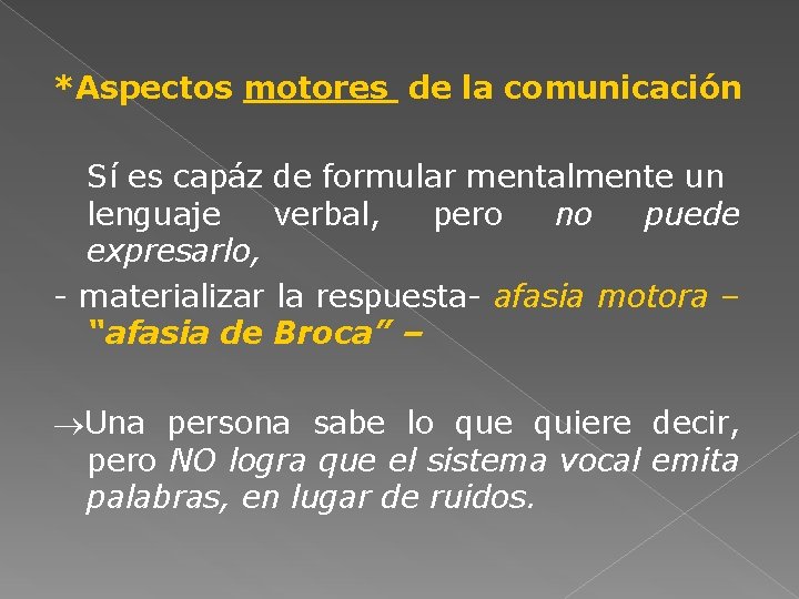 *Aspectos motores de la comunicación Sí es capáz de formular mentalmente un lenguaje verbal,