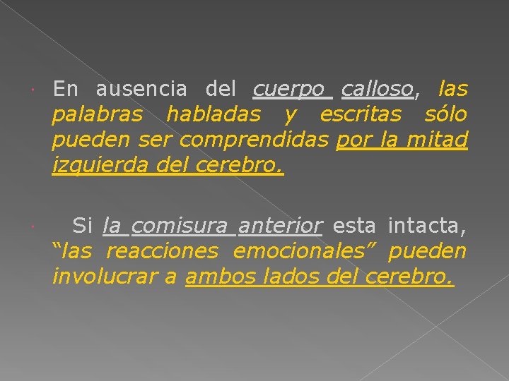  En ausencia del cuerpo calloso, las palabras habladas y escritas sólo pueden ser