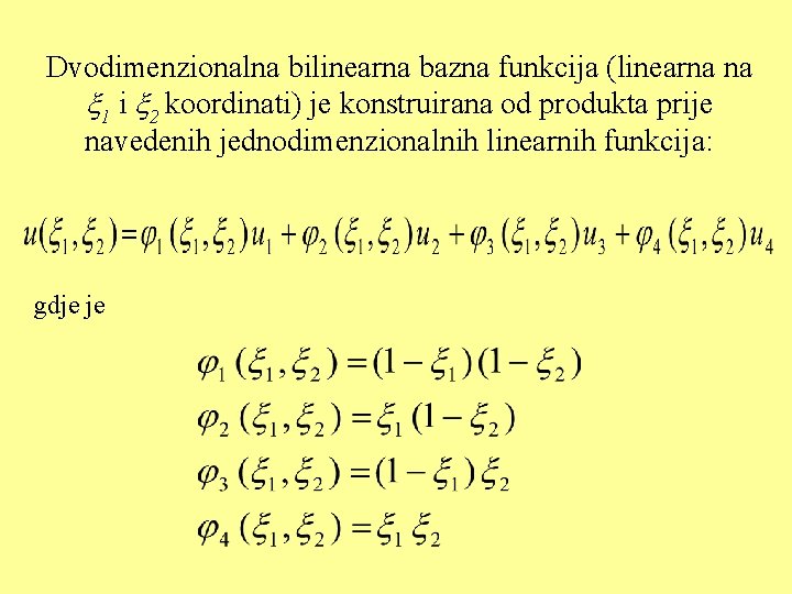 Dvodimenzionalna bilinearna bazna funkcija (linearna na 1 i 2 koordinati) je konstruirana od produkta