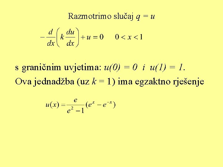 Razmotrimo slučaj q = u s graničnim uvjetima: u(0) = 0 i u(1) =