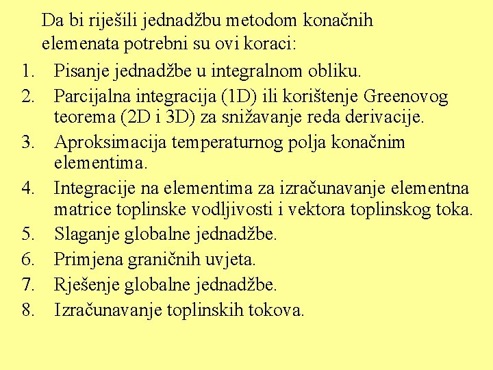 Da bi riješili jednadžbu metodom konačnih elemenata potrebni su ovi koraci: 1. Pisanje jednadžbe