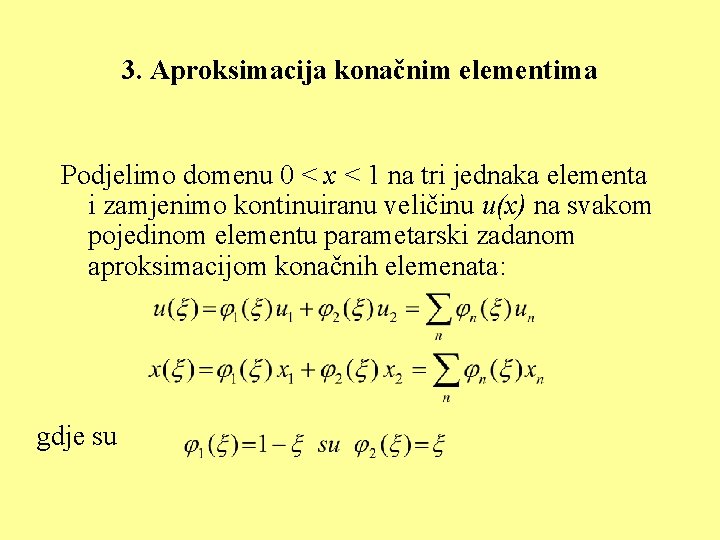3. Aproksimacija konačnim elementima Podjelimo domenu 0 < x < 1 na tri jednaka