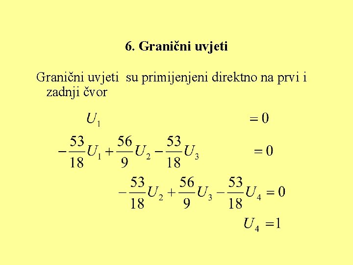 6. Granični uvjeti su primijenjeni direktno na prvi i zadnji čvor 