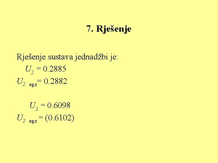 7. Rješenje sustava jednadžbi je: U 2 = 0. 2885 U 2 egz= 0.