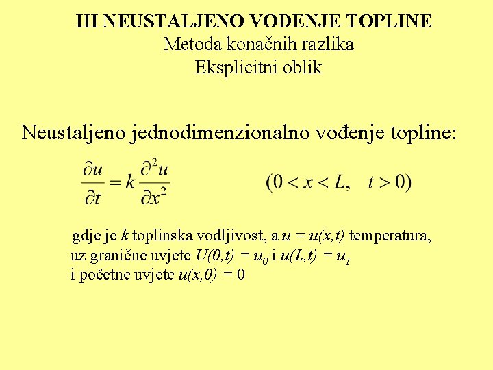 III NEUSTALJENO VOĐENJE TOPLINE Metoda konačnih razlika Eksplicitni oblik Neustaljeno jednodimenzionalno vođenje topline: gdje