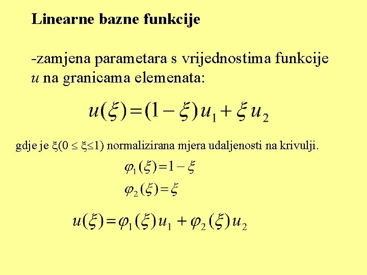 Linearne bazne funkcije -zamjena parametara s vrijednostima funkcije u na granicama elemenata: gdje je