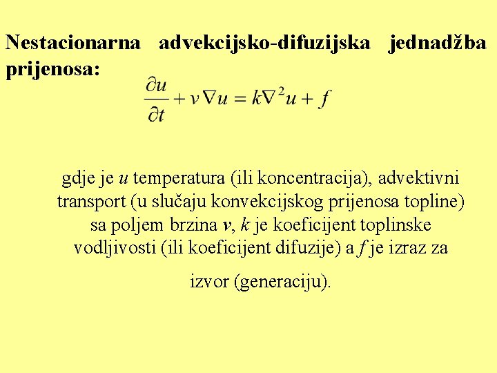 Nestacionarna advekcijsko-difuzijska jednadžba prijenosa: gdje je u temperatura (ili koncentracija), advektivni transport (u slučaju