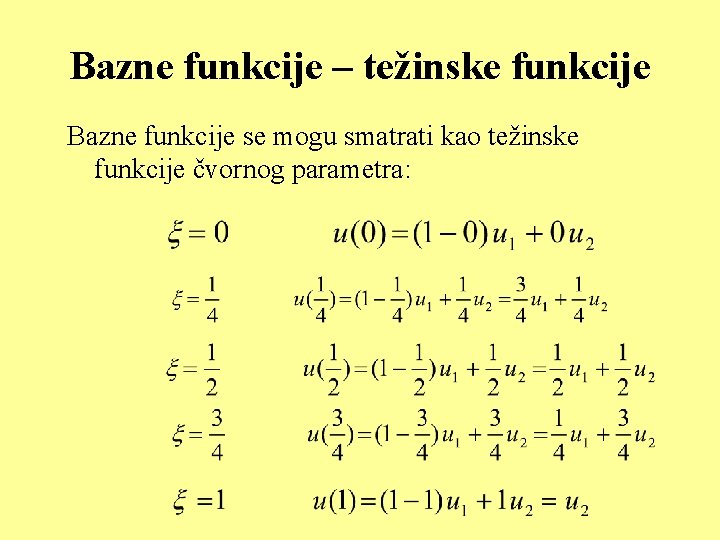 Bazne funkcije – težinske funkcije Bazne funkcije se mogu smatrati kao težinske funkcije čvornog