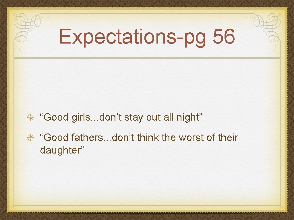 Expectations-pg 56 “Good girls. . . don’t stay out all night” “Good fathers. .