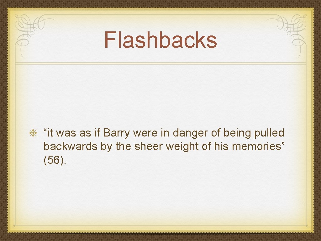 Flashbacks “it was as if Barry were in danger of being pulled backwards by