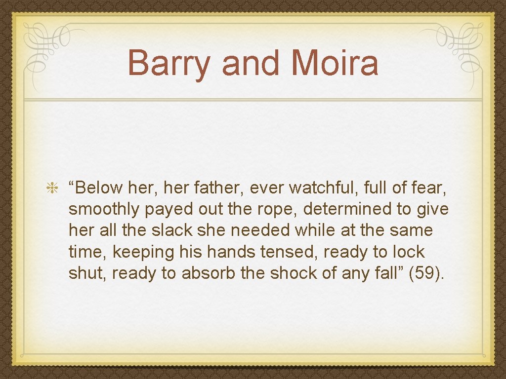 Barry and Moira “Below her, her father, ever watchful, full of fear, smoothly payed