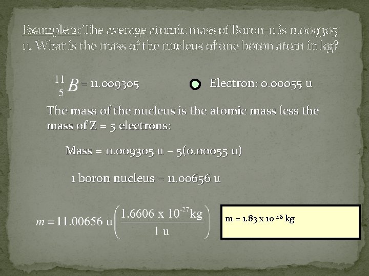 Example 2: The average atomic mass of Boron-11 is 11. 009305 u. What is