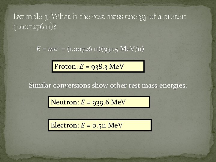 Example 3: What is the rest mass energy of a proton (1. 007276 u)?