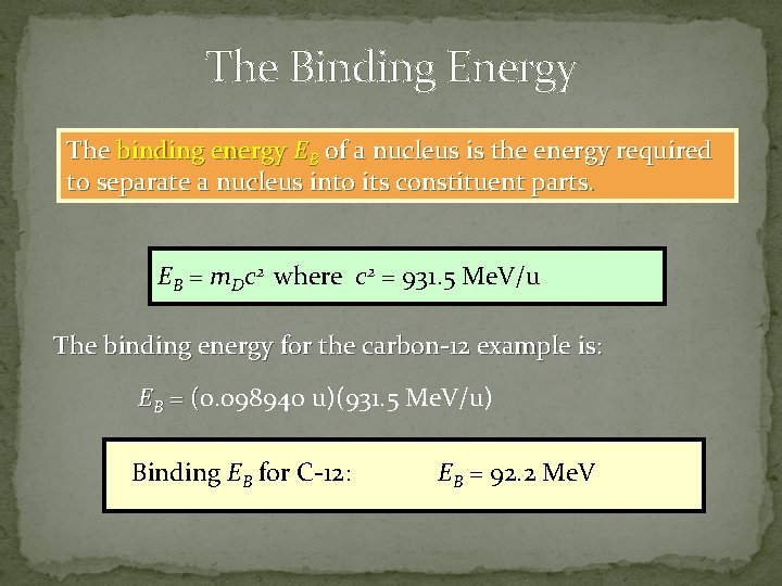 The Binding Energy The binding energy EB of a nucleus is the energy required