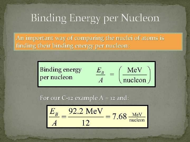 Binding Energy per Nucleon An important way of comparing the nuclei of atoms is