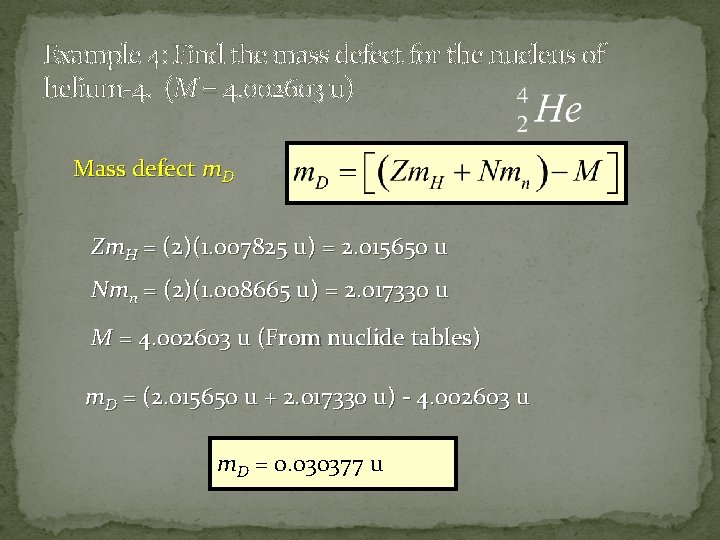 Example 4: Find the mass defect for the nucleus of helium-4. (M = 4.