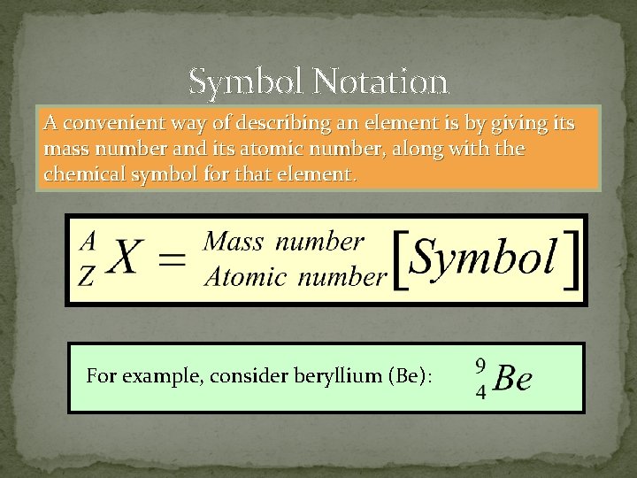Symbol Notation A convenient way of describing an element is by giving its mass