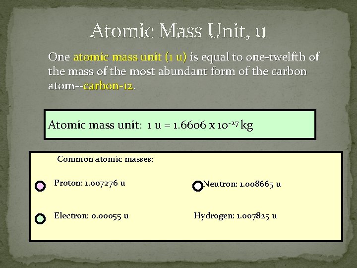 Atomic Mass Unit, u One atomic mass unit (1 u) is equal to one-twelfth