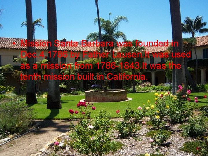  • Mission Santa Barbara was founded in Dec. 4, 1786 by Father Lausen.