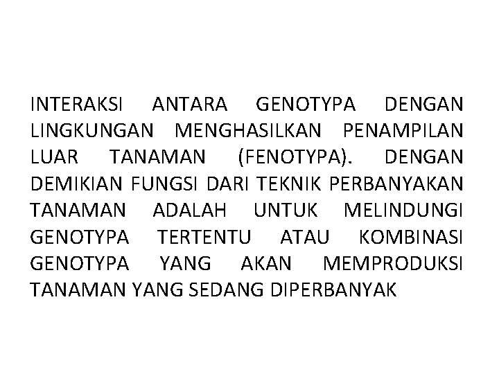 INTERAKSI ANTARA GENOTYPA DENGAN LINGKUNGAN MENGHASILKAN PENAMPILAN LUAR TANAMAN (FENOTYPA). DENGAN DEMIKIAN FUNGSI DARI