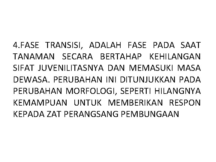 4. FASE TRANSISI, ADALAH FASE PADA SAAT TANAMAN SECARA BERTAHAP KEHILANGAN SIFAT JUVENILITASNYA DAN