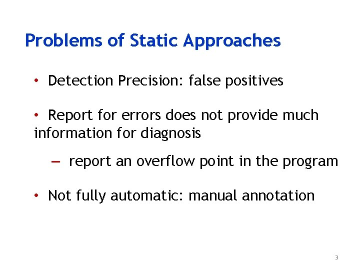 Problems of Static Approaches • Detection Precision: false positives • Report for errors does