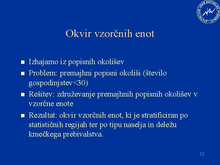 Okvir vzorčnih enot n n Izhajamo iz popisnih okolišev Problem: premajhni popisni okoliši (število