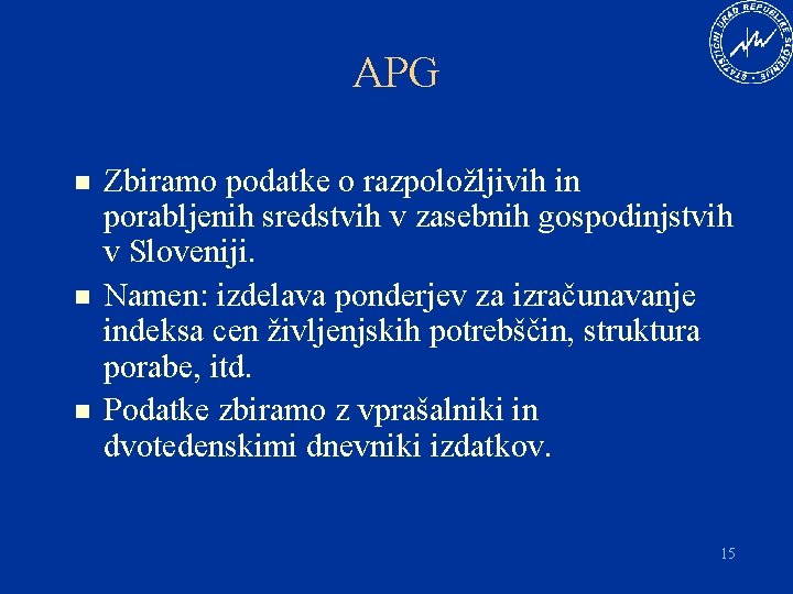 APG n n n Zbiramo podatke o razpoložljivih in porabljenih sredstvih v zasebnih gospodinjstvih