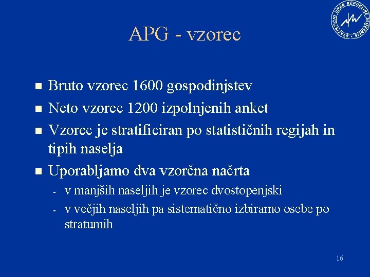 APG - vzorec n n Bruto vzorec 1600 gospodinjstev Neto vzorec 1200 izpolnjenih anket