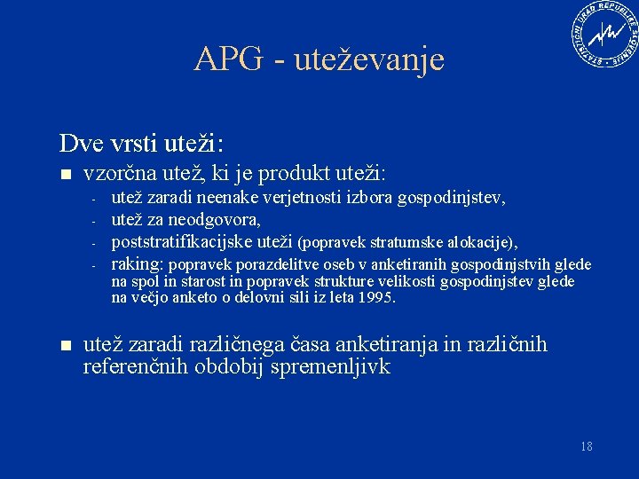 APG - uteževanje Dve vrsti uteži: n vzorčna utež, ki je produkt uteži: -