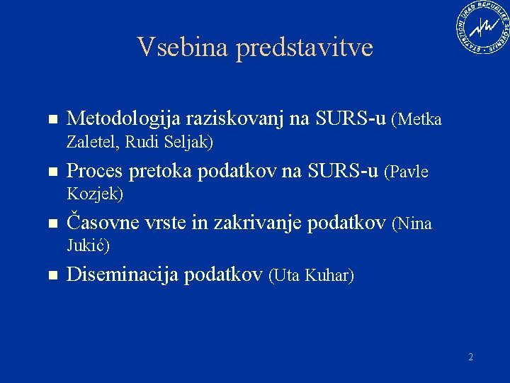 Vsebina predstavitve n Metodologija raziskovanj na SURS-u (Metka Zaletel, Rudi Seljak) n Proces pretoka