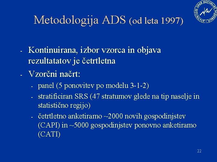 Metodologija ADS (od leta 1997) - - Kontinuirana, izbor vzorca in objava rezultatatov je