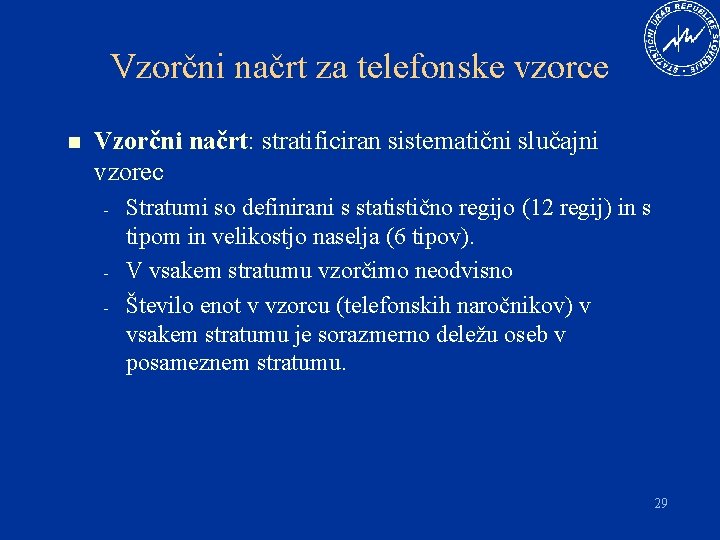 Vzorčni načrt za telefonske vzorce n Vzorčni načrt: stratificiran sistematični slučajni vzorec - -