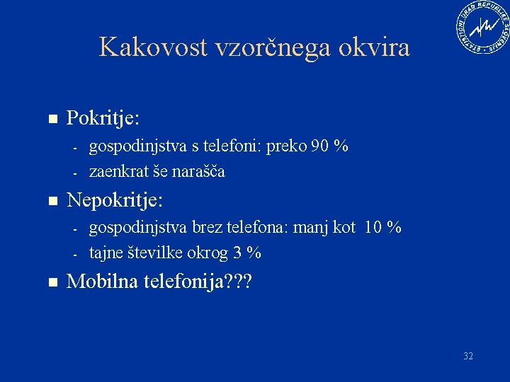 Kakovost vzorčnega okvira n Pokritje: - n Nepokritje: - n gospodinjstva s telefoni: preko