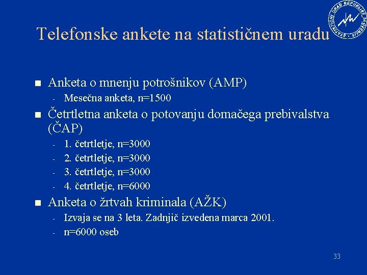 Telefonske ankete na statističnem uradu n Anketa o mnenju potrošnikov (AMP) - n Četrtletna