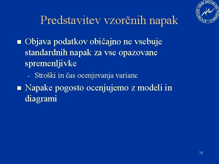 Predstavitev vzorčnih napak n Objava podatkov običajno ne vsebuje standardnih napak za vse opazovane