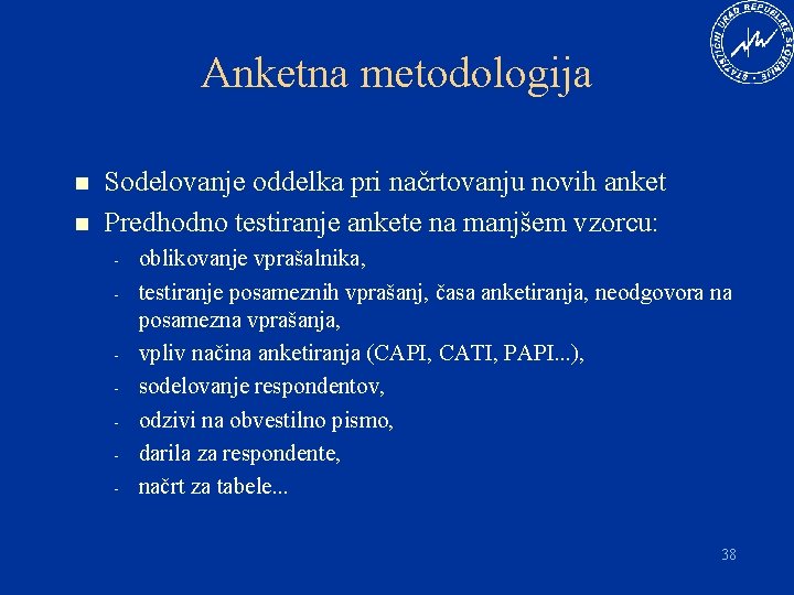 Anketna metodologija n n Sodelovanje oddelka pri načrtovanju novih anket Predhodno testiranje ankete na