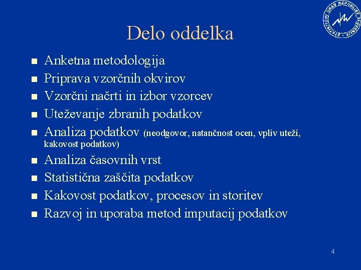 Delo oddelka n n n Anketna metodologija Priprava vzorčnih okvirov Vzorčni načrti in izbor