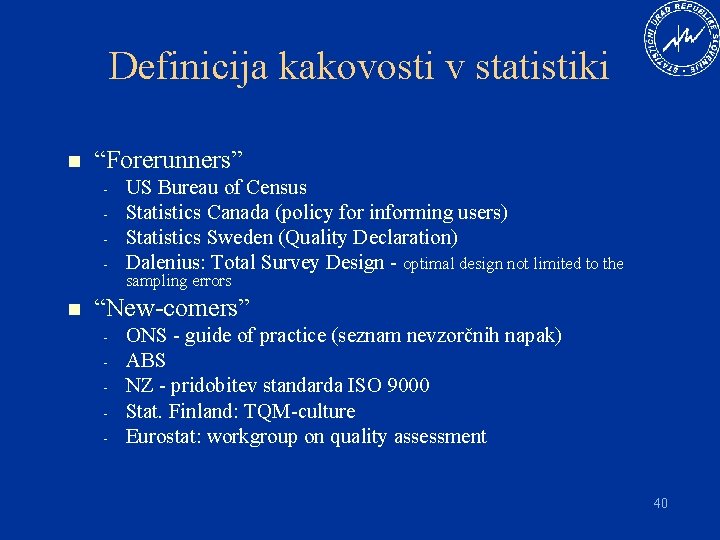 Definicija kakovosti v statistiki n “Forerunners” - n US Bureau of Census Statistics Canada