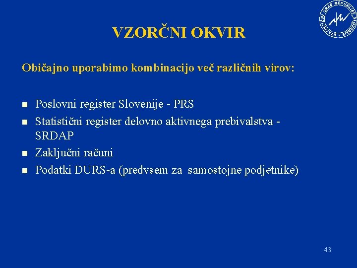 VZORČNI OKVIR Običajno uporabimo kombinacijo več različnih virov: n n Poslovni register Slovenije -