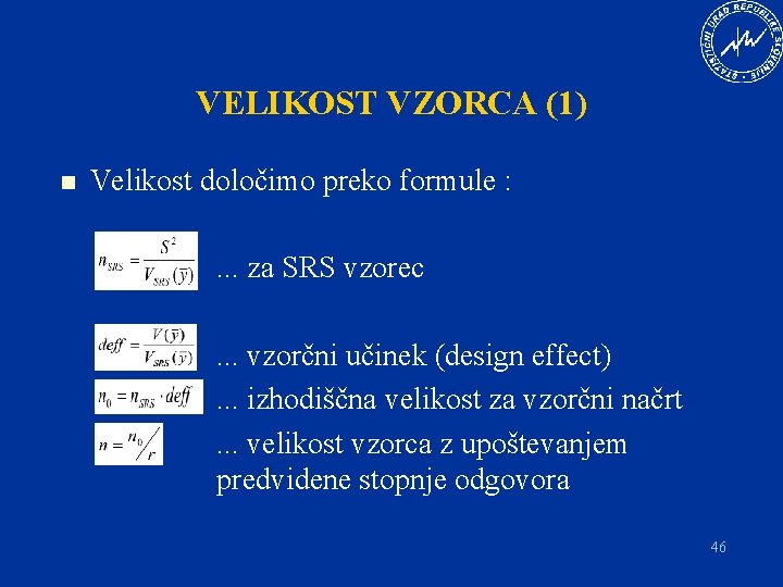 VELIKOST VZORCA (1) n Velikost določimo preko formule : . . . za SRS