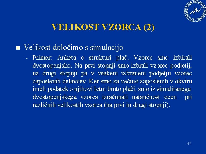 VELIKOST VZORCA (2) n Velikost določimo s simulacijo - Primer: Anketa o strukturi plač.