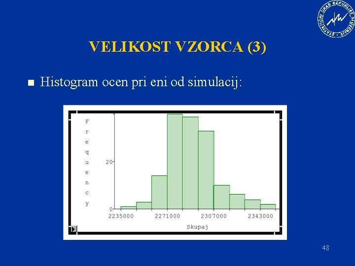 VELIKOST VZORCA (3) n Histogram ocen pri eni od simulacij: 48 